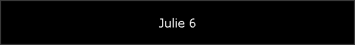 Julie 6